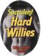 Succulent Hard Willies